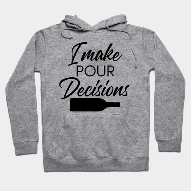 I Make Pour Decisions. Funny Wine Lover Quote. Hoodie by That Cheeky Tee